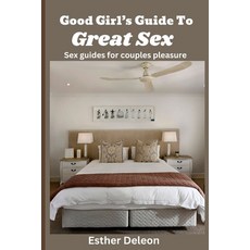 (英文圖書) Good Girl's Guide to Great Sex: Sex Guides for Couples Pleasure 平裝版, Independently Published, 英文