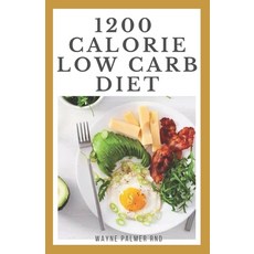 1200-Calorie Low Carb Diet: The Effective Guide On Calorie Meal Plans to Lose Weight Deliciously And... 平裝版, Independently Published, 英文