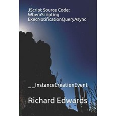 (英文圖書) JScript Source Code: WbemScripting ExecNotificationQueryAsync: __InstanceCreationEvent 平裝版, Independently Published, 英文