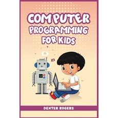 (英文圖書)Computer Programming for Kids: An Easy Step-by-Step Guide For Young Programmers... 平裝版, Dexter Rogers, 英文