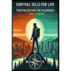 (英文圖書) Survival Skills for Life: Thriving Beyond the Wilderness 平裝版, Independently Published, 英文