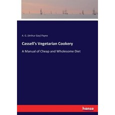 Cassell's Vegetarian Cookery: A Manual of Cheap and Wholesome Diet 平裝版, Hansebooks, 英文