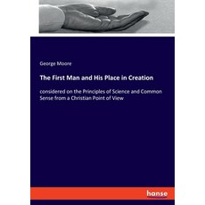 The First Man and His Place in Creation: considered on the Principles of Science and Common Sense fr... 平裝版, Hansebooks, 英文