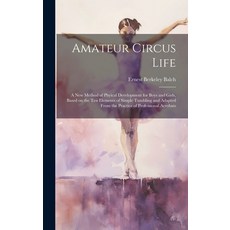 (英文圖書)Amateur Circus Life; a new Method of Phyical Development for Boys and Girls Bas... 精裝版, Legare Street Press, 英文