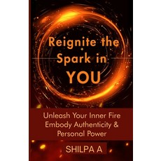 (英文圖書) Reignite The Spark In YOU: Unleash Your Inner Fire Embody Authenticity & Personal Power 平裝版, Independently Published, 英文