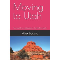 (英文圖書) Moving to Utah: Your guide to relocating to the Beehive State 平裝版, Independently Published, 英文