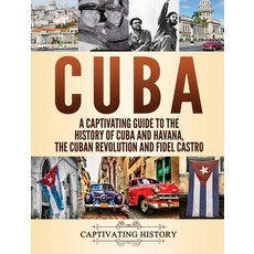 Cuba: A Captivating Guide to the History of Cuba and Havana The Cuban Revolution and Fidel Castro 精裝版, Captivating History, 英文