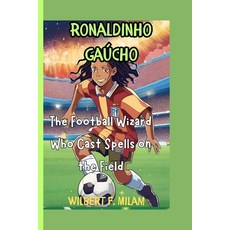 (英文書) Ronaldinho Gaúcho： The Football Wizard Who Cast Spells on the Field 平裝版, 獨立出版, 英文
