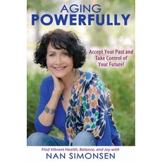(英文圖書) Aging Powerfully: Accept Your Past and Take Control of Your Future! 平裝版, Nan Simonsen, 英文
