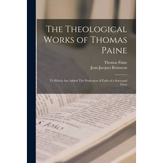 (英文圖書) The Theological Works of Thomas Paine: to Which Are Added The Profession of Faith of a Savoya... 平裝版, Legare Street Press, 英文