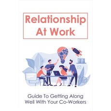 (英文圖書) Relationship At Work: Guide To Getting Along Well With Your Co-Workers: Eliminate The Stress ... 平裝版, Independently Published, 英文