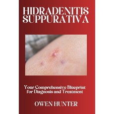 (英文圖書) Hidradenitis Suppurativa: Your Comprehensive Blueprint for Diagnosis and Treatment 平裝版, Independently Published, 英文