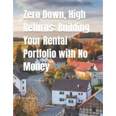 (英文圖書) Zero Down High Returns: Building Your Rental Portfolio with No Money 平裝版, Independently Published, 英文