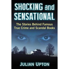 Shocking and Sensational: The Stories Behind Famous True Crime and Scandal Books 平裝版, McFarland and Company, Inc., 英文