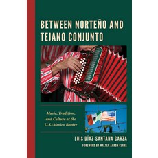 在諾特尼奧與特哈諾康渾多之間： 美國-墨西哥邊境的音樂 傳統與文化 精裝版, 列克星頓圖書, 英語