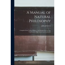 (英文圖書) A Manual of Natural Philosophy: Compiled From Various Sources and Designed for Use as a Text... 平裝版, Legare Street Press, 英文