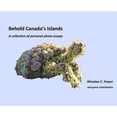 (英文圖書) Behold Canada's Islands - a collection of personal photo-essays 精裝版, Winston Fraser, 英文