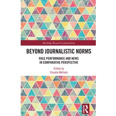 Beyond Journalistic Norms: Role Performance and News in Comparative Perspective 精裝版, Routledge, 英文