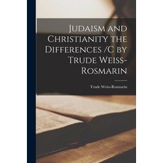 (英文圖書) Judaism and Christianity the Differences /c by Trude Weiss-Rosmarin 平裝版, Hassell Street Press, 英文