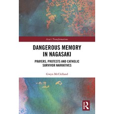 Dangerous Memory in Nagasaki: Prayers Protests and Catholic Survivor Narratives 精裝版, Routledge, 英文