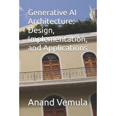 (英文圖書) Generative AI Architecture: Design Implementation and Applications 平裝版, Independently Published, 英文