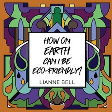 (英文圖書) How on earth can I be eco-friendly? 平裝版, Lianne Bell, 英文