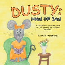 Dusty: Mad or Sad: A Book About a Young Mouse and Her Journey with Bipolar Disorder. 平裝版, WestBow Press, 英文