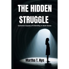 (英文圖書) The Hidden Struggle: Common Causes of Infertility in Both Sexes 平裝版, Independently Published, 英文