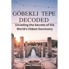 (英文書) Göbekli Tepe Decoded： Unveiling the Secrets of the World's Oldest Sanctuary Paperback, 獨立出版, 英文, 平裝版