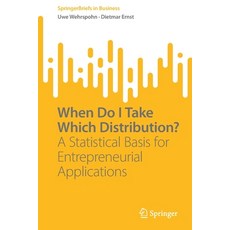 (英文圖書) When Do I Take Which Distribution?: A Statistical Basis for Entrepreneurial Applications 平裝版, Springer, 英文