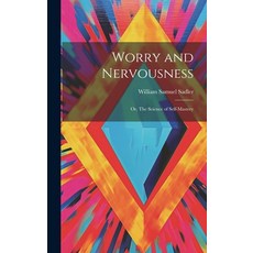 (英文圖書) Worry and Nervousness: Or The Science of Self-mastery 精裝版, Legare Street Press, 英文