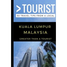 Greater Than a Tourist - Kuala Lumpur Malaysia: 50 Travel Tips from a Local 平裝版, Independently Published, 英文