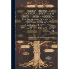 (英文圖書) Index Of The Rolls Of Honor (ancestor's Index) In The Lineage Books Of The National Society O... 平裝版, Legare Street Press, 英文