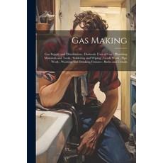 (英文圖書) Gas Making; Gas Supply and Distribution; Domestic Uses of Gas; Plumbing Materials and Tools; ... 平裝版, Legare Street Press, 英文