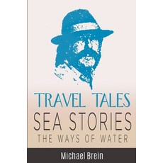 (英文圖書) Travel Tales: Sea Stories - The Ways of Water 平裝版, Michael Brein, 英文