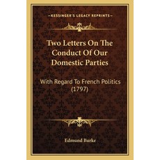 (英文圖書) Two Letters On The Conduct Of Our Domestic Parties: With Regard To French Politics (1797) 平裝版, Kessinger Publishing, 英文