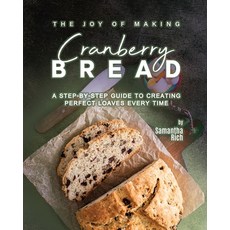 (英文圖書) The Joy of Making Cranberry Bread: A Step-by-Step Guide to Creating Perfect Loaves Every Time 平裝版, Independently Published, 英文