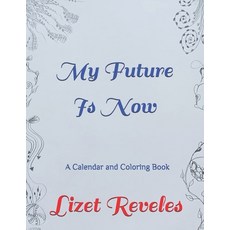 My Future Is Now: A Calendar and Coloring Book 平裝版, Independently Published, 英文