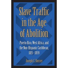 Slave Traffic in the Age of Abolition: Puerto Rico West Africa and the Non-Hispanic Caribbean 181... 平裝版, University Press of Florida, 英文