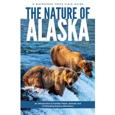 The Nature of Alaska: An Introduction to Familiar Plants Animals & Outstanding Natural Attractions 平裝版, Waterford Press, 英文