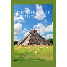 (英文圖書) The Essence of Mexico: A Travel Preparation Guide 平裝版, Independently Published, 英文