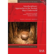 (英文圖書) Interdisciplinary Approaches to the Ancient Maya Underworld: Exploring the rise and fall of M... 平裝版, British Archaeological Repo..., 英文