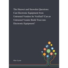 The Huawei and Snowden Questions: Can Electronic Equipment From Untrusted Vendors Be Verified? Can a... 精裝版, Saint Philip Street Press, 英文