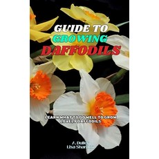 (英文圖書) Guide to Growing Daffodils: Learn what to do well to grow lovely Daffodils 平裝版, Independently Published, 英文