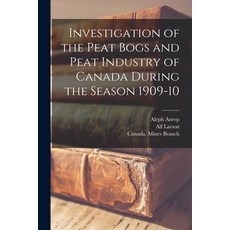 (英文圖書) Investigation of the Peat Bogs and Peat Industry of Canada During the Season 1909-10 [microform] 平裝版, Legare Street Press, 英文