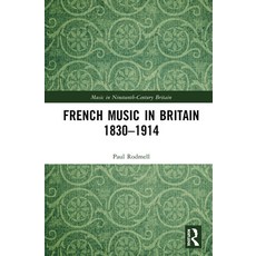 French Music in Britain 1830-1914 精裝版, Routledge, 英文