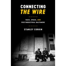 Connecting the Wire: Race Space and Post-Industrial Baltimore 精裝版, University of Texas Press