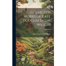 (英文圖書)Collected Works of Kate Douglas Smith Wiggin; Volume II 精裝版, Legare Street Press, 英文