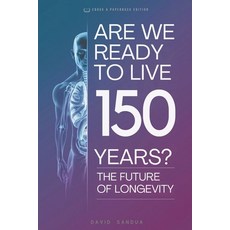 (英文圖書) Are We Ready to Live 150 Years: Exploring the Future of Longevity 平裝版, Independently Published, 英文