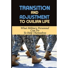(英文圖書) Transition And Adjustment To Civilian Life: What Military Personnel Can Do To Help Themselves... 平裝版, Independently Published, 英文